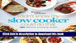 Read Better Homes and Gardens I Didn t Know My Slow Cooker Could Do That: 150 Delicious,