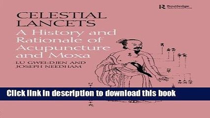 Read Celestial Lancets: A History and Rationale of Acupuncture and Moxa (Needham Research