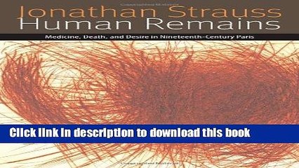 Read Human Remains: Medicine, Death, and Desire in Nineteenth-Century Paris (Forms of Living)
