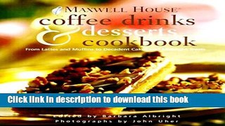Read Maxwell HouseÂ® Coffee Drinks and Desserts Cookbook: From Lattes and Muffins to Decadent