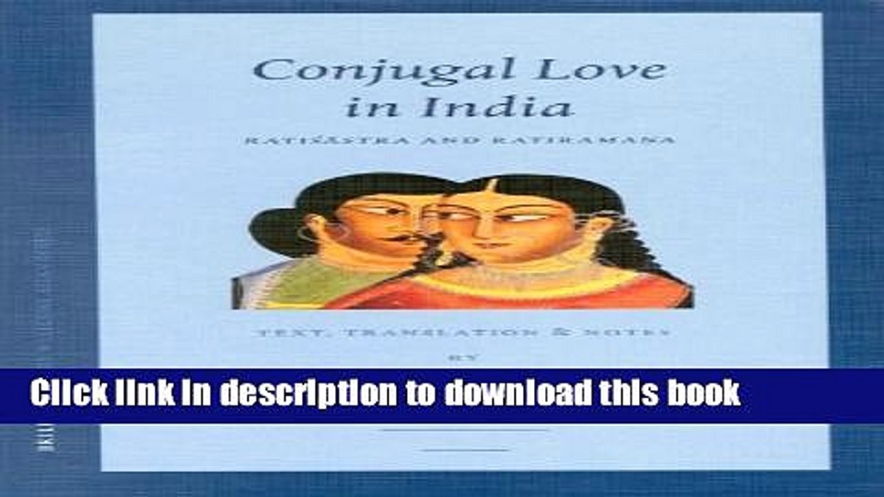 Read Conjugal Love in India: "Rati Stra" and "Ratiraman A." Text, Translation, and Notes (Sir