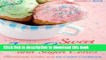 Read Sweet Ice-Cream and Sugar Cones: Homemade Cones and Ice Cream Cookbook  Ebook Online