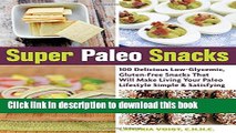 Read Super Paleo Snacks: 100 Delicious Low-Glycemic, Gluten-Free Snacks That Will Make Living Your