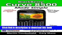 Read BlackBerry Curve 8500 Made Simple: For the 8520, 8530 (Curve 2) and all 85xx Series