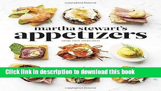 Read Martha Stewart s Appetizers: 200 Recipes for Dips, Spreads, Snacks, Small Plates, and Other
