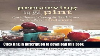 Read Preserving by the Pint: Quick Seasonal Canning for Small Spaces from the author of Food in