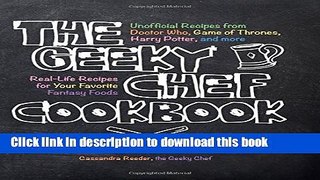 Read The Geeky Chef Cookbook: Real-Life Recipes for Your Favorite Fantasy Foods - Unofficial