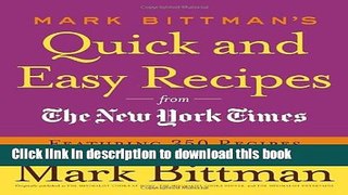 Read Mark Bittman s Quick and Easy Recipes from the New York Times: Featuring 350 recipes from the