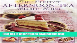 Read The Perfect Afternoon Tea Recipe Book: More than 160 classic recipes for sandwiches, pretty