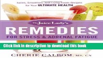 Read The Juice Lady s Remedies for Stress and Adrenal Fatigue: Juices, Smoothies, and Living Foods