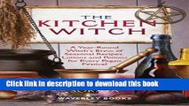 Read The Kitchen Witch: A Year-round Witch s Brew of Seasonal Recipes, Lotions and Potions for
