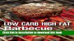 Read Low Carb High Fat Barbecue: 80 Healthy LCHF Recipes for Summer Grilling, Sauces, Salads, and