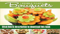 Read Edible Party Bouquets: Creating Gifts and Centerpieces with Fruit, Appetizers, and Desserts
