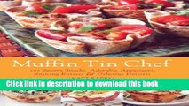 Read Muffin Tin Chef: 101 Savory Snacks, Adorable Appetizers, Enticing Entrees and Delicious