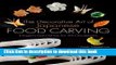 Read The Decorative Art of Japanese Food Carving: Elegant Garnishes for All Occasions  Ebook Free