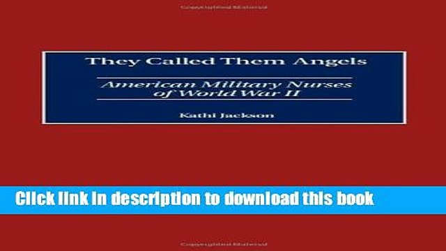 Read They Called Them Angels: American Military Nurses of World War II Ebook Free