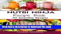 Read Nutri Ninja Recipe Book: 70 Smoothie Recipes for Weight Loss, Increased Energy a  Ebook Free