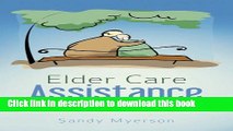 Read Elder Care Assistance: A Practical Guide Covering Health, Financial and Legal Considerations