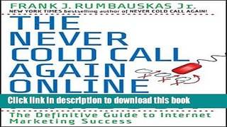 Download The Never Cold Call Again Online Playbook: The Definitive Guide to Internet Marketing