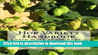Read Hop Variety Handbook: Learn More About Hops...Create Better Beer.  Ebook Free