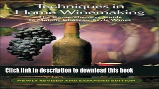 Read Techniques in Home Winemaking: The Comprehensive Guide to Making ChÃ¢teau-Style Wines  PDF