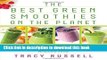 Read The Best Green Smoothies on the Planet: The 150 Most Delicious, Most Nutritious, 100% Vegan