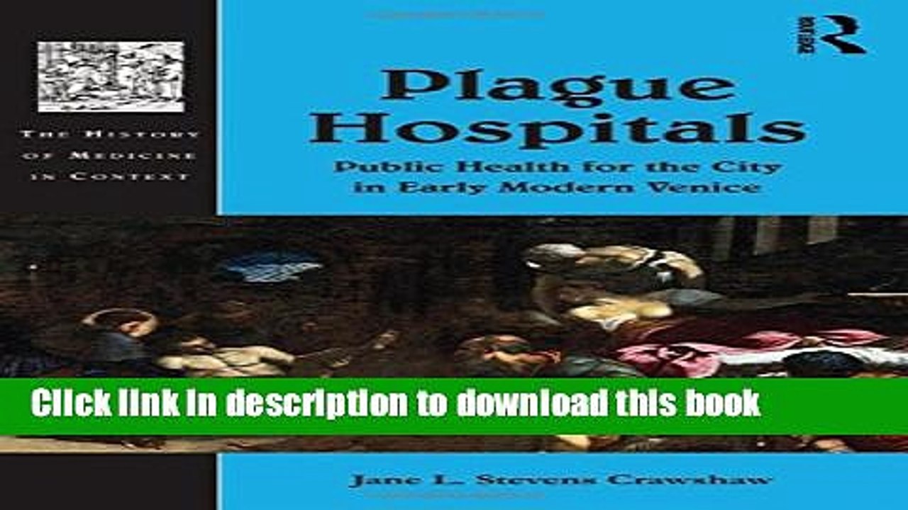 Read Plague Hospitals: Public Health for the City in Early Modern Venice (History of Medicine in