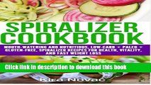 Download Spiralizer Cookbook: Mouth-Watering and Nutritious Low Carb   Paleo   Gluten-Free