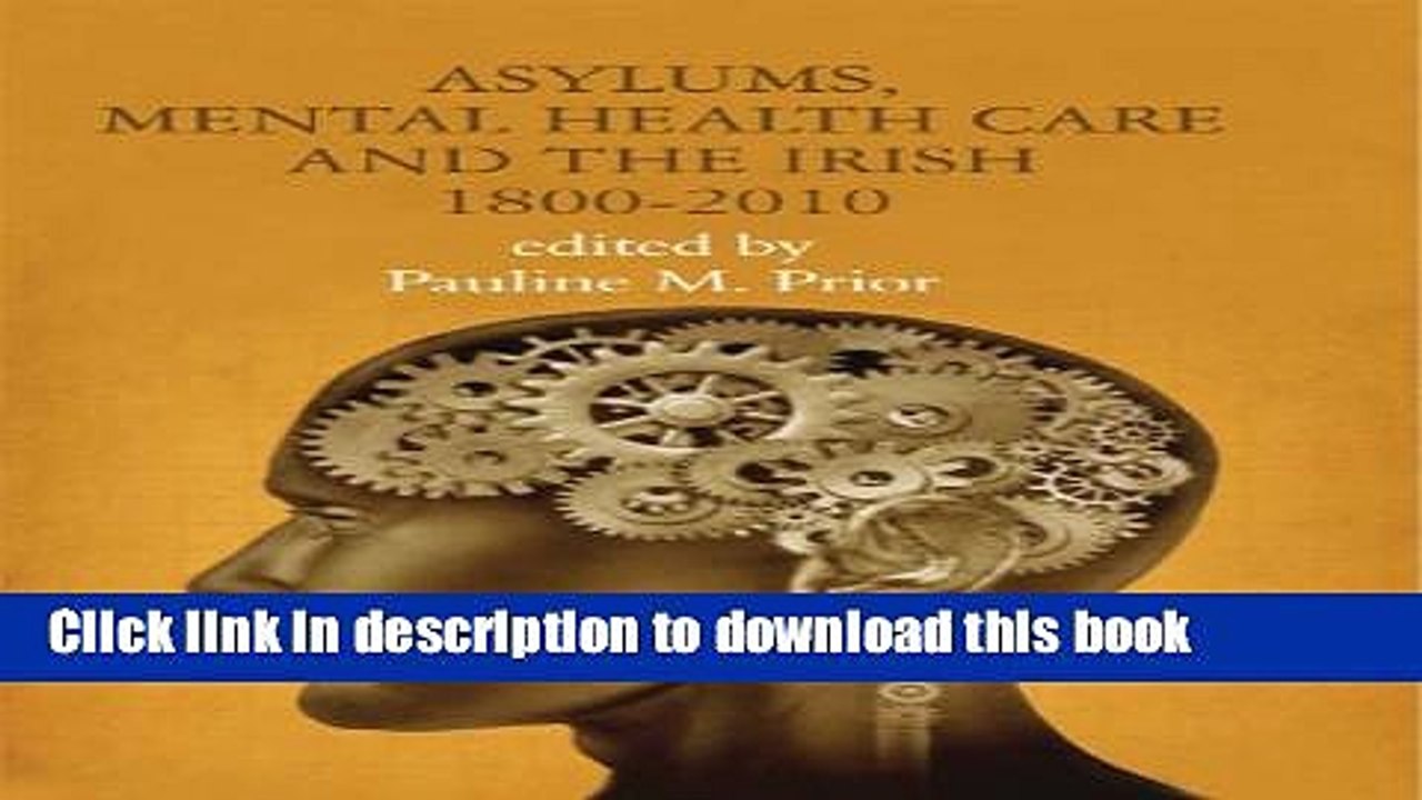 Read Asylums, Mental Health Care and the Irish: Historical Studies, 1800-2010  Ebook Online