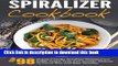 Read Spiralizer Cookbook: Top 98 Veggie Friendly Spiralizer Recipes-From Sweet Potato Fries And