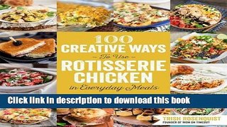 Download 100 Creative Ways to Use Rotisserie Chicken in Everyday Meals  Ebook Free