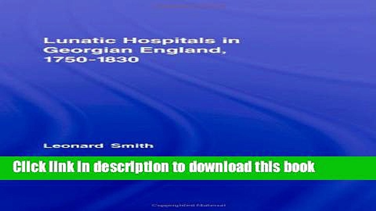 Read Lunatic Hospitals in Georgian England, 1750-1830 (Routledge Studies in the Social History of