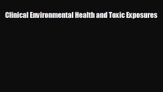 Read Clinical Environmental Health and Toxic Exposures Ebook Free