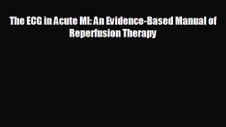 Read The ECG in Acute MI: An Evidence-Based Manual of Reperfusion Therapy PDF Free