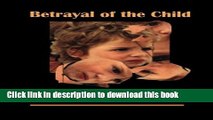 Download Betrayal of the Child: A Father s Guide to Family Courts, Divorce, Custody and Children s