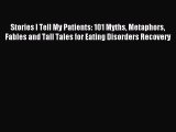 Read Stories I Tell My Patients: 101 Myths Metaphors Fables and Tall Tales for Eating Disorders