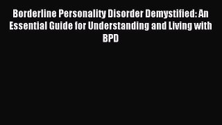 Download Borderline Personality Disorder Demystified: An Essential Guide for Understanding