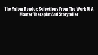 Read The Yalom Reader: Selections From The Work Of A Master Therapist And Storyteller Ebook