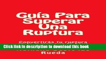 Read GuÃ­a Para Superar Una Ruptura: ConvertirÃ¡s tu ruptura en lo mejor que te haya podido pasar