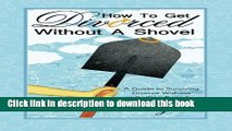 Read How to Get Divorced without a Shovel: A Guide to Surviving Divorce Without Getting Buried