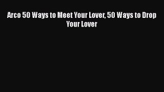 Read Arco 50 Ways to Meet Your Lover 50 Ways to Drop Your Lover Ebook Free