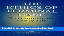 Read The Ethics of Terminal Care: Orchestrating the End of Life  Ebook Free