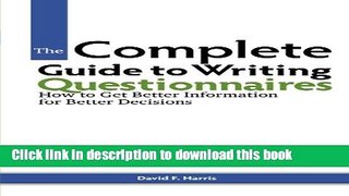 Read Book The Complete Guide to Writing Questionnaires: How to Get Better Information for Better