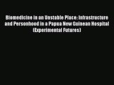 Read Biomedicine in an Unstable Place: Infrastructure and Personhood in a Papua New Guinean