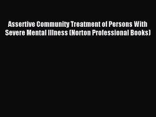 Read Assertive Community Treatment of Persons With Severe Mental Illness (Norton Professional