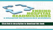Read Ending Hospital Readmissions: A Blueprint for Homecare Providers  Ebook Free
