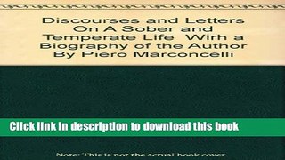 Read DISCOURSES AND LETTERS ON A SOBER AND TEMPERATE LIFE with a Biography of the Author By Piero