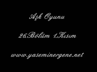Aşk Oyunu 26.Bölüm 1.Kısım