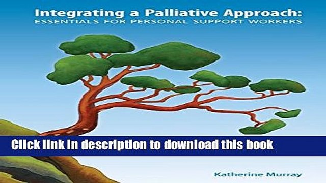 Download Integrating a Palliative Approach: Essentials for Personal Support Workers PDF Online