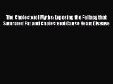 Read The Cholesterol Myths: Exposing the Fallacy that Saturated Fat and Cholesterol Cause Heart